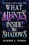 Book cover for What Hunts Inside the Shadows (Of Flesh & Bone, #2)