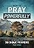 How to Pray Powerfully: A G...