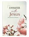 3 Minutes With Jesus: 180 Devotions for Women (3-Minute Devotions) 3 Minutes With Jesus: 180 Devotions for Women (3-Minute Devotions)