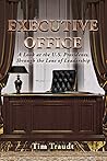 Executive Office: A Look at the U.S. Presidents Through the Lens of Leadership