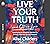 Live Your Truth and Other Lies: Exposing Popular Deceptions That Make Us Anxious, Exhausted, and Self-Obsessed