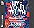 Live Your Truth and Other Lies: Exposing Popular Deceptions That Make Us Anxious, Exhausted, and Self-Obsessed