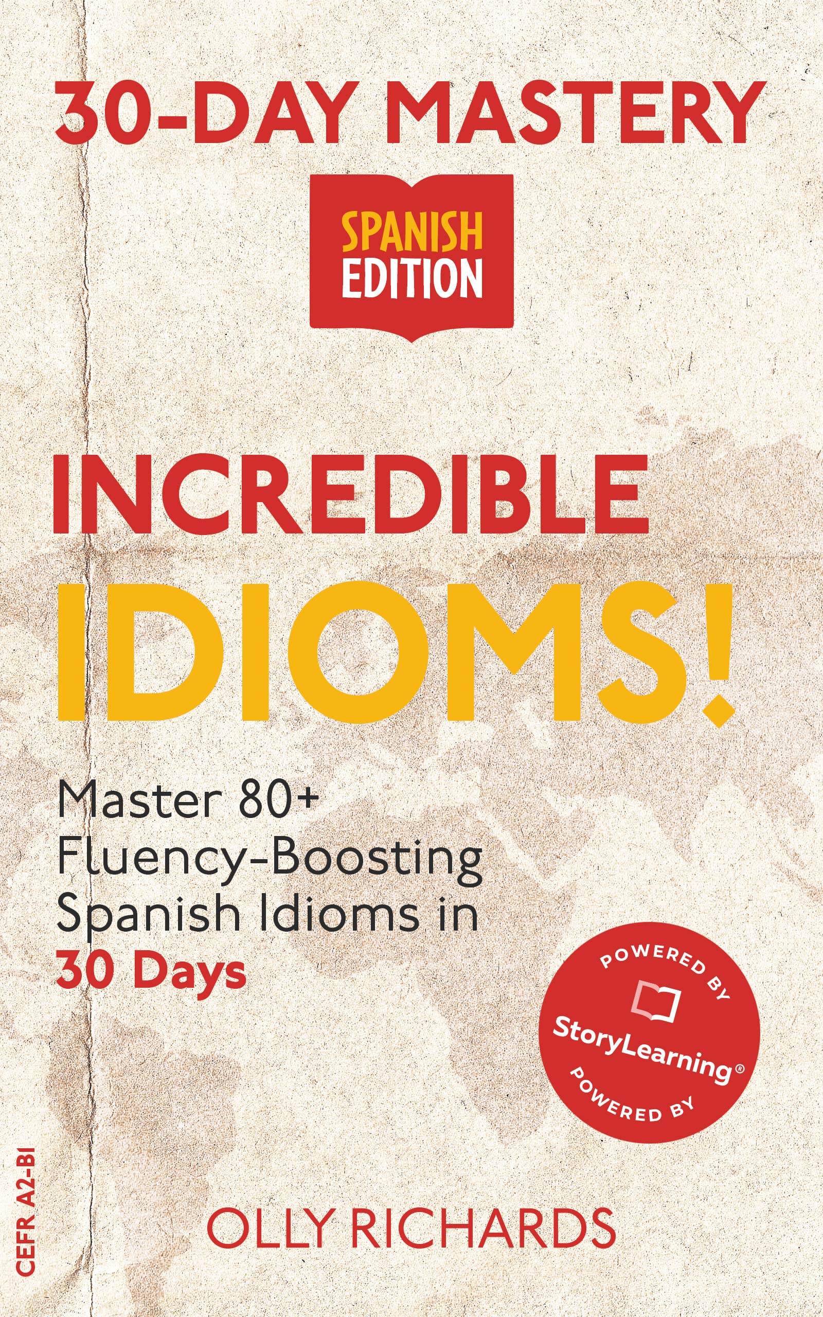 30-Day Mastery: Incredible Idioms!: Master 60+ Fluency-Boosting Spanish Idioms in 30 Days (30-Day Mastery | Spanish Edition)