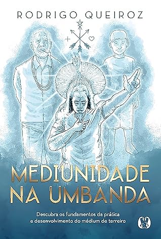 Mediunidade na Umbanda: Descubra os fundamentos da prática e desenvolvimento do médium de terreiro (Portuguese Edition)