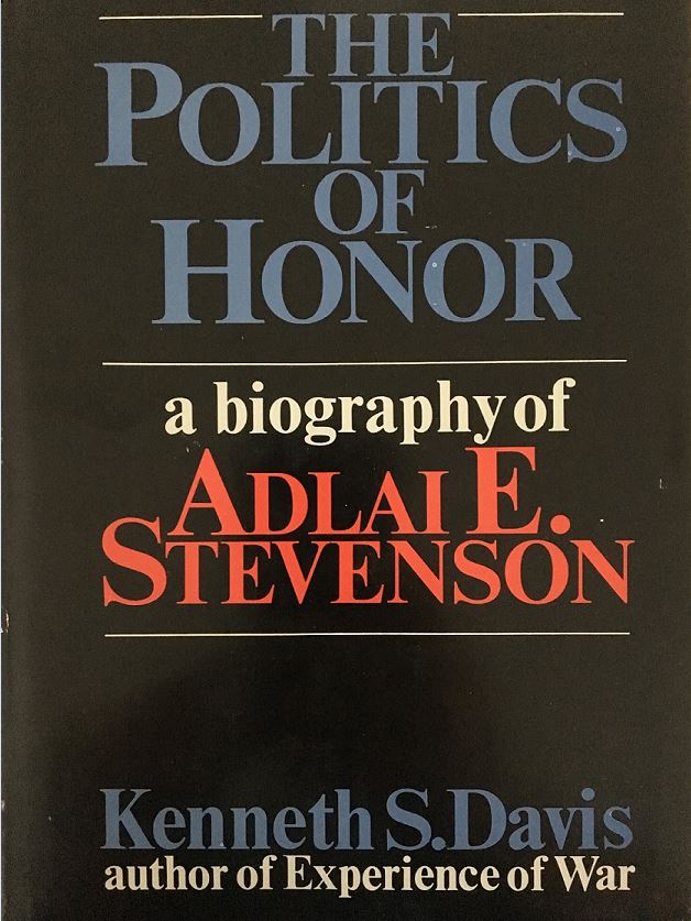 The Politics of Honor: A Biography of Adlai E. Stevenson