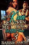 Thug Kisses Between My Thighs 3: (His BBW Forever)