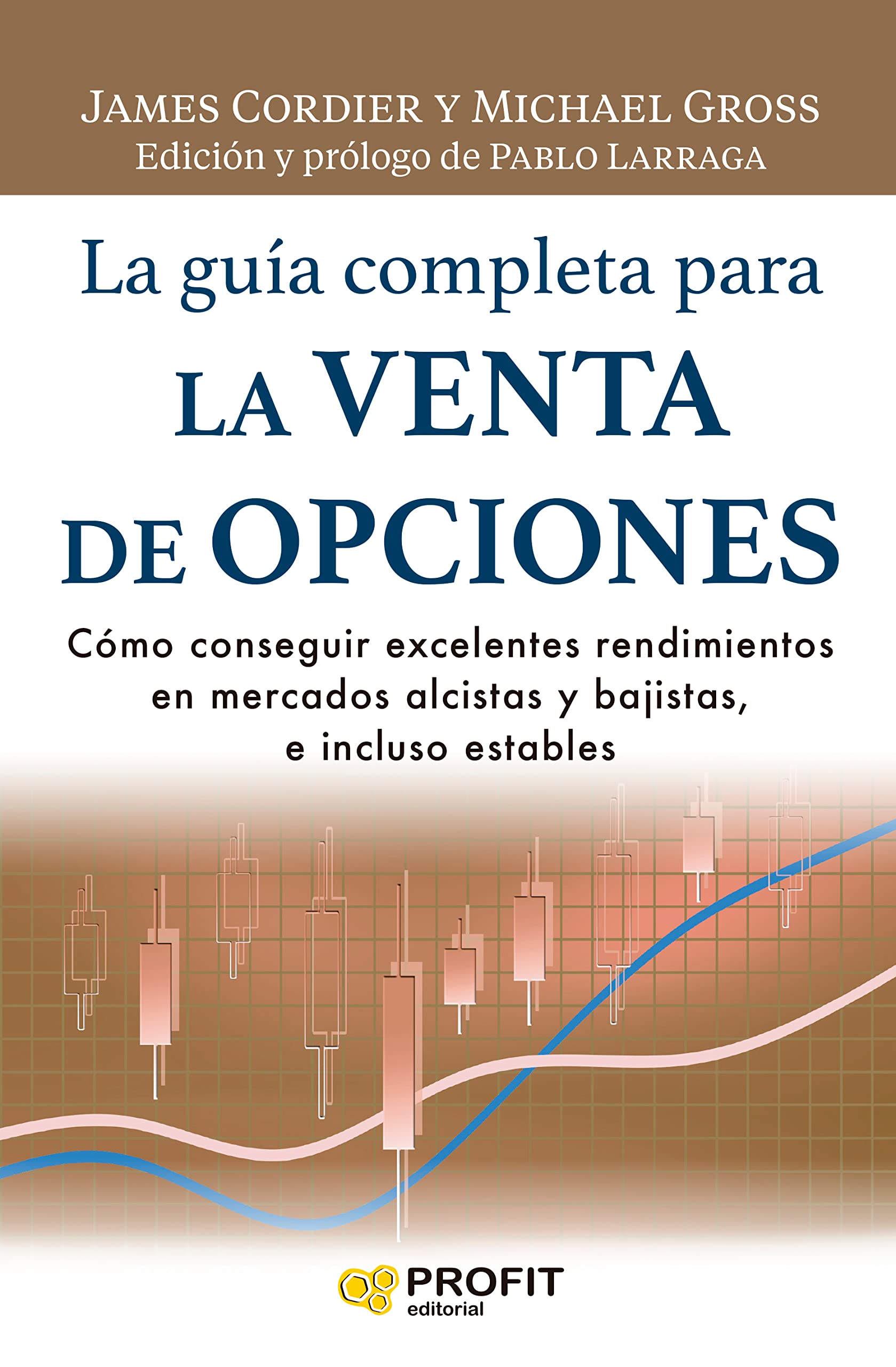 La guía completa para la venta de opciones: Cómo conseguir excelentes rendimientos en mercados alcistas y bajistas, e incluso estables (Spanish Edition)