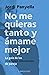 No me quieras tanto y ámame mejor: La guía de las relaciones conscientes de pareja