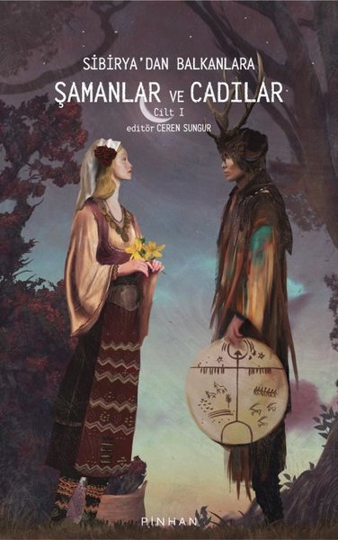 Sibirya’dan Balkanlara Şamanlar ve Cadılar Cilt I (Paperback)