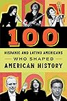 100 Hispanic and Latino Americans Who Shaped American History by Rick Laezman 100 Hispanic and Latino Americans Who Shaped American History by Rick Laezman