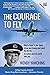 The Courage to FLY: How to Follow Your Dreams and Reach for the Sky, No Matter What the World Tells You