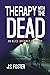 Therapy With The Dead by J.S. Foster