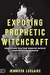 Exposing Prophetic Witchcraft: Identifying Telltale Signs of Satan's Counterfeit Messengers