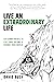 Live An Extraordinary Life:...