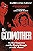 The Godmother: Murder, Vengeance, and the Bloody Struggle of Mafia Women