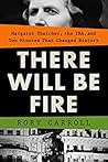 Book cover for There Will Be Fire: Margaret Thatcher, the IRA, and Two Minutes That Changed History