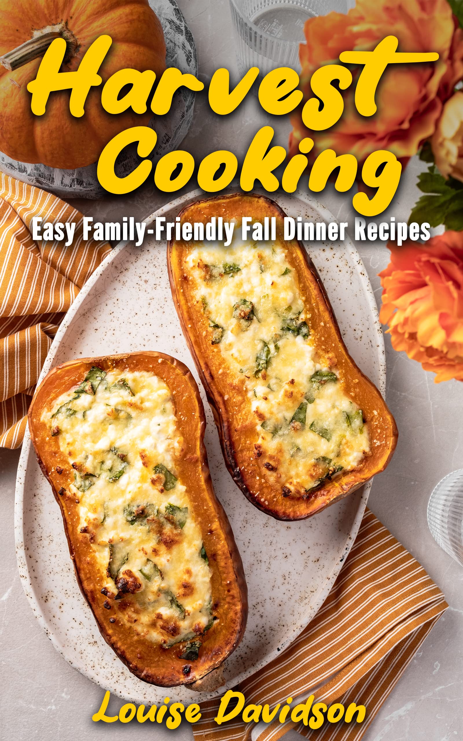 Harvest Cooking: Easy Family-Friendly Fall Dinner Recipes (Seasonal Recipe Books)