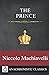 The Prince: Machiavelli's Unabridged Masterpiece Of Political And Strategic Thinking, Including Extras And Footnotes