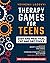 Therapy Games for Teens: Easy and Practical CBT and DBT Tools: Manage Anxiety, Depression, and Stress, Improve Communications Skills and Self-Esteem through Fun Activities (Mental Health Workbooks)