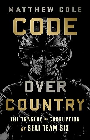 Code Over Country: The Tragedy and Corruption of SEAL Team Six