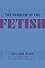 The Problem of the Fetish by William Pietz