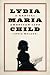 Lydia Maria Child: A Radica...