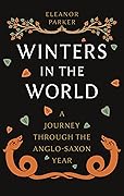 Winters in the World: A Journey through the Anglo-Saxon Year