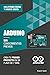 Arduino sin conocimientos previos: crea tu primer proyecto en un plazo de 7 días (Tecnología sin conocimientos previos) (Spanish Edition)