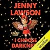 I Choose Darkness by Jenny  Lawson