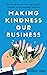Making Kindness Our Business by William Wan