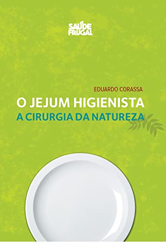 O Jejum Higienista - A cirurgia da natureza