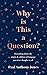 Why Is This a Question?: Ev...