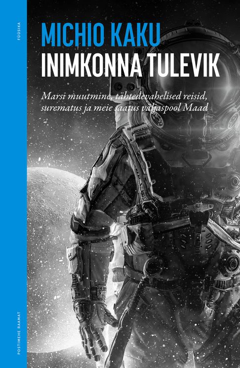 Inimkonna tulevik : Marsi muutmine, tähtedevahelised reisid, surematus ja meie saatus väljaspool Maad