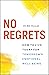 No Regrets: How to Live Tod...