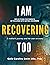 I am recovering too