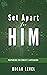 Set Apart For Him: Preparin...