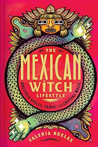 The Mexican Witch Lifestyle: Brujeria Spells, Tarot, and Crystal Magic