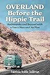 Overland Before the Hippie Trail by Patricia Noble Sullivan Overland Before the Hippie Trail by Patricia Noble Sullivan