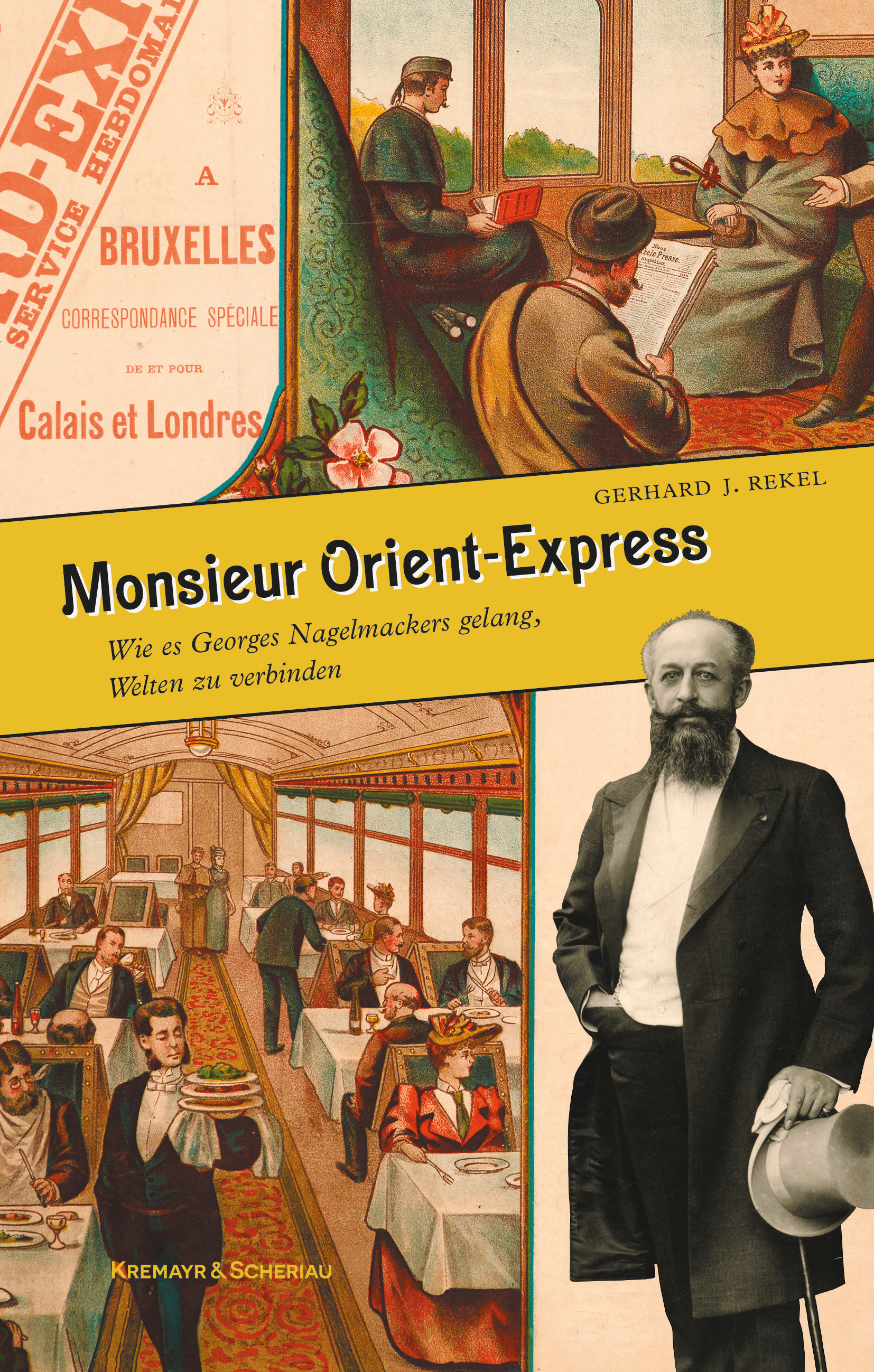 Monsieur Orient-Express: Wie es George Nagelmackers gelang, Welten zu verbinden (Hardcover)