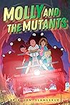 Molly and the Mutants by Erik Jon Slangerup Molly and the Mutants by Erik Jon Slangerup