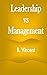 Leadership vs Management by B Vincent