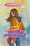 Juli vagyok, könyvmoly by Orsolya Ecsédi