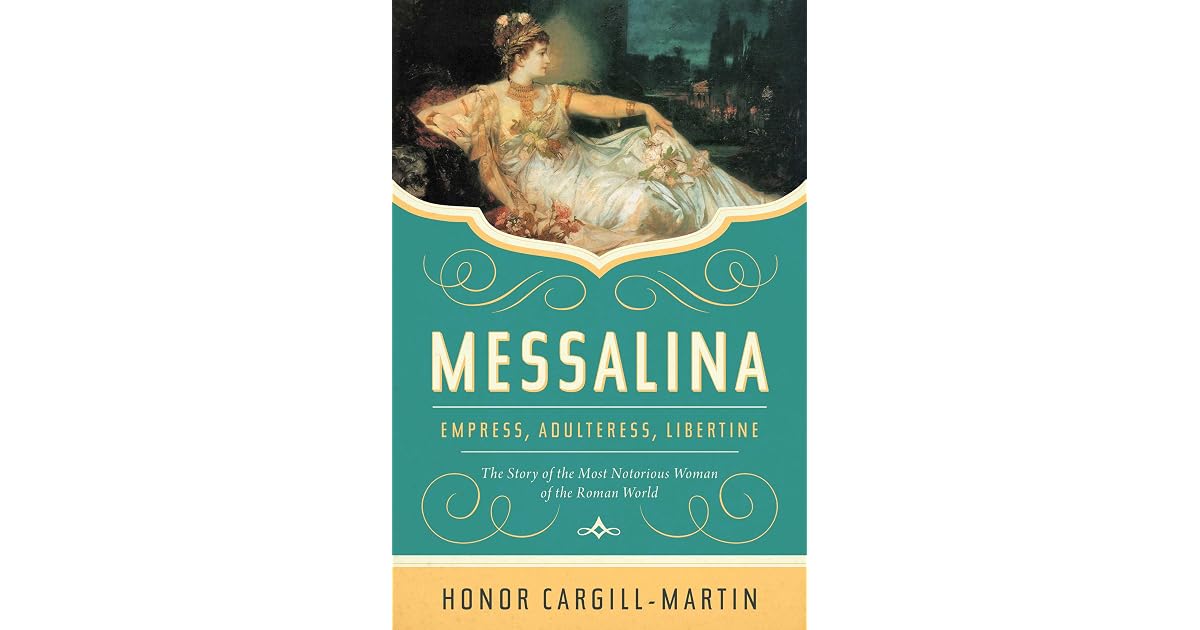 Messalina: Empress, Adulteress, Libertine: The Story of the Most
