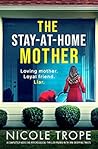 The Stay-at-Home Mother by Nicole Trope