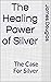 The Healing Power of Silver...