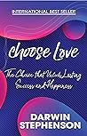 Choose Love: The Choice that Unlocks Lasting Success and Happiness Choose Love: The Choice that Unlocks Lasting Success and Happiness