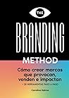 THE BRANDING METHOD: cómo crear marcas que provocan, venden e impactan: Una guía paso a paso con más de 25 herramientas prácticas (Spanish Edition)