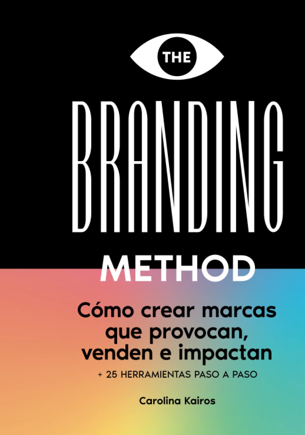 THE BRANDING METHOD: cómo crear marcas que provocan, venden e impactan: Una guía paso a paso con más de 25 herramientas prácticas (Spanish Edition)