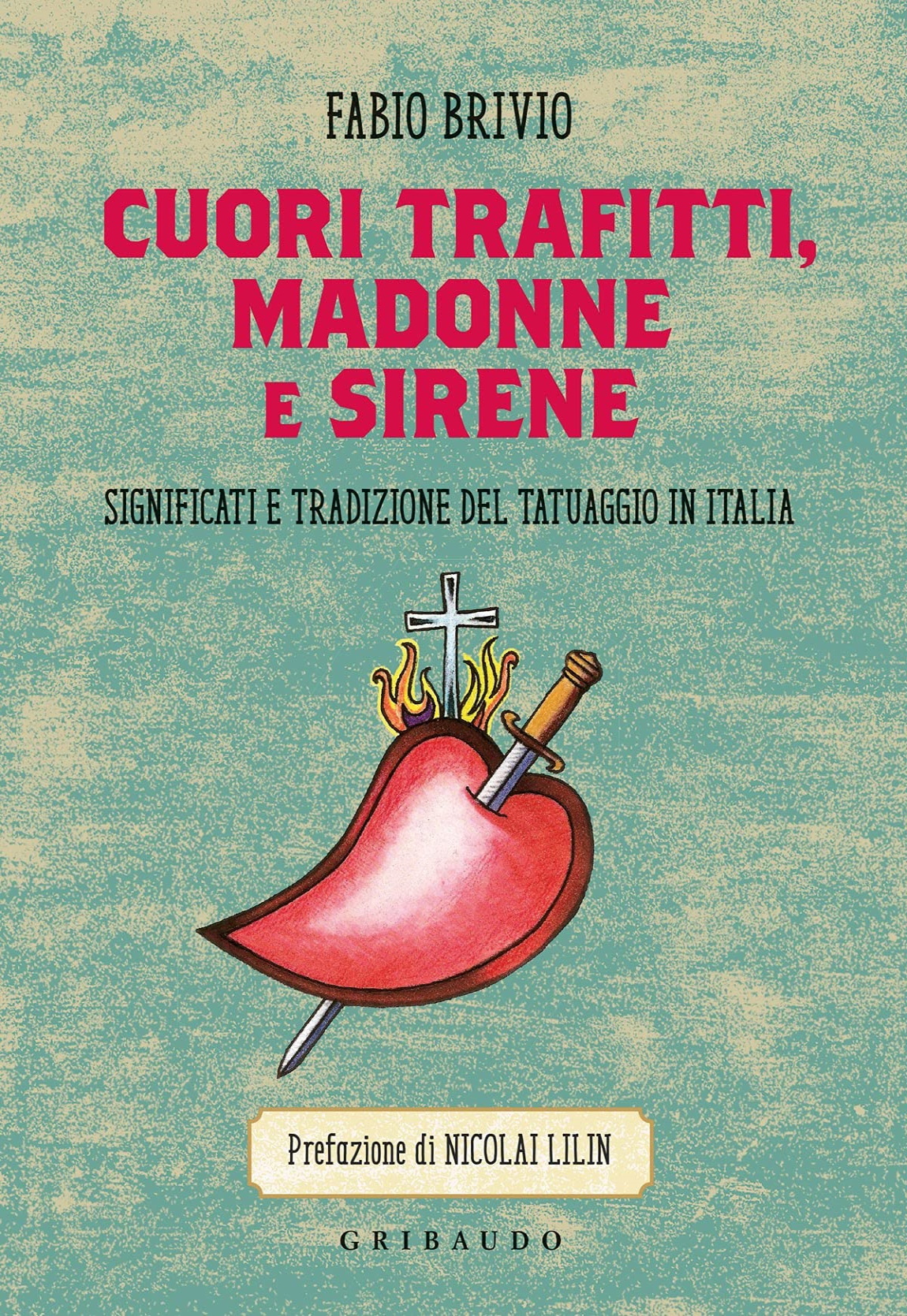 Cuori trafitti, Madonne e sirene: Significati e tradizione del tatuaggio in Italia