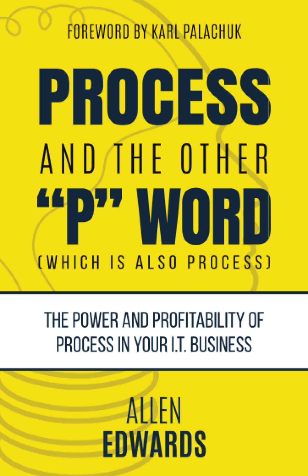 Process and the Other "P" Word (Which is Also Process): The Power and Profitability of Process in Your IT Business
